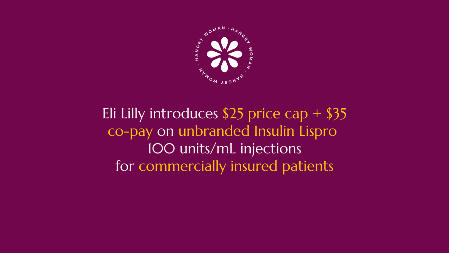 Graphic that reads: Eli Lilly introduces $25 price cap + $35 co-pay on unbranded Insulin Lispro 
100 units/mL injections
for commercially insured patients.
