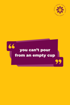 A powerful quote that says "You can't pour from an empty cup"