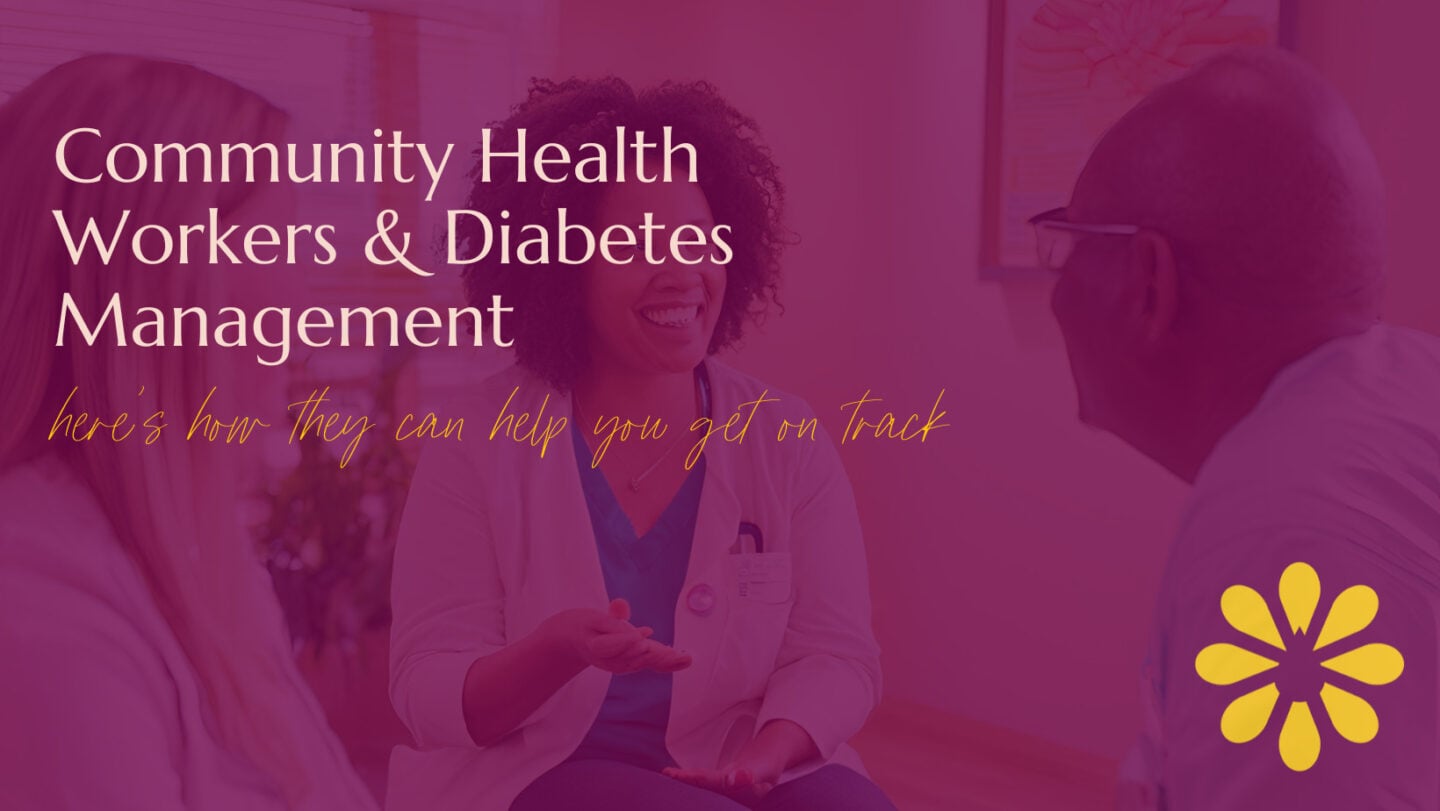 A smiling community health worker speaks with two individuals in a warm and welcoming environment. The text overlay reads: 'Community Health Workers & Diabetes Management: Here's how they can help you get on track.' The image conveys trust and support in healthcare interactions.