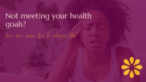 A stressed woman holding her head with a pained expression, accompanied by text that reads, "Not meeting your health goals? Here are some tips to change that." A bright yellow flower-like icon is in the corner, set against a pink background.