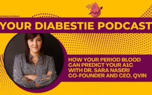Podcast cover image for 'Your Diabestie Podcast.' The design features a yellow background with maroon text and decorative dotted accents. A circular photo of Dr. Sara Naseri, Co-founder and CEO of Qvin, is included. The text reads: 'How Your Period Blood Can Predict Your A1C with Dr. Sara Naseri, Co-founder and CEO, Qvin.' The top text indicates, 'Episodes on Fridays.' A podcast logo with a drop of blood and an upward-trending graph arrow is visible at the top right.