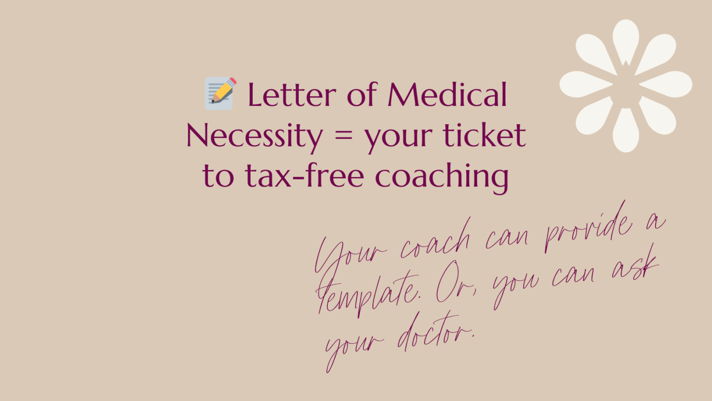 Letter of Medical Necessity = your ticket to tax free coaching.