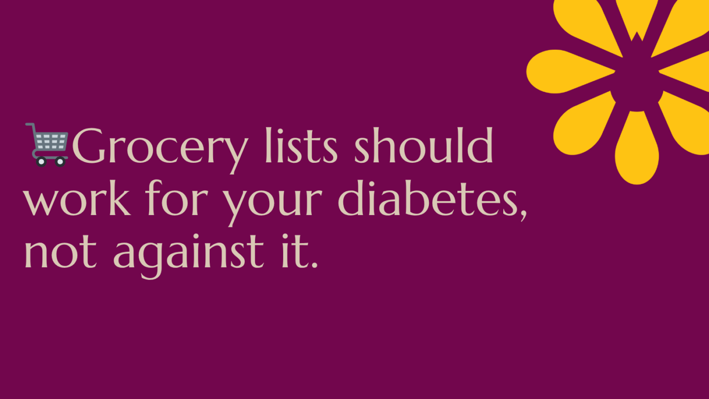 🛒 “Grocery lists should work for your diabetes, not against it.”

